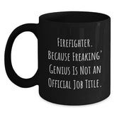 Funny Firefighter Gifts from Friends to Firefighter Men - Black Coffee Mug - 'Firefighter Because Freaking' genius Is Not An Official Job Title.' - Main
